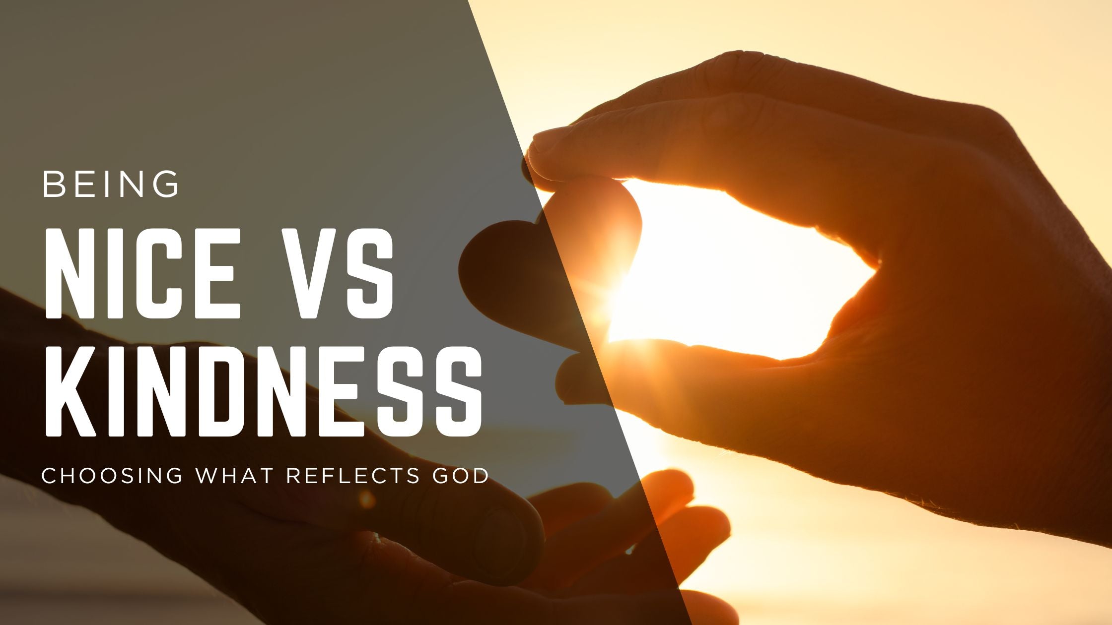 Niceness vs Kindness: Choosing What Reflects God
