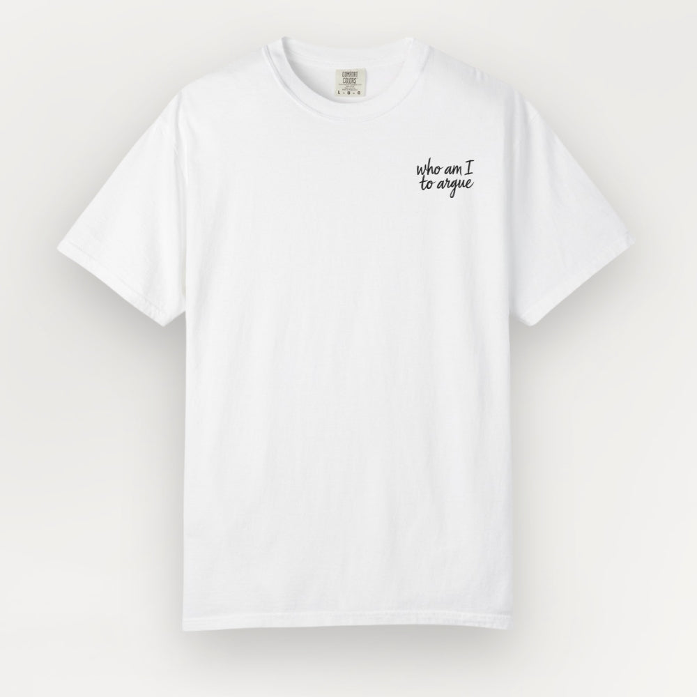 A white Everyday Faith short-sleeve crewneck t-shirt with the phrase 'who am I to argue' printed in black script on the left chest, displayed against a light off-white background.