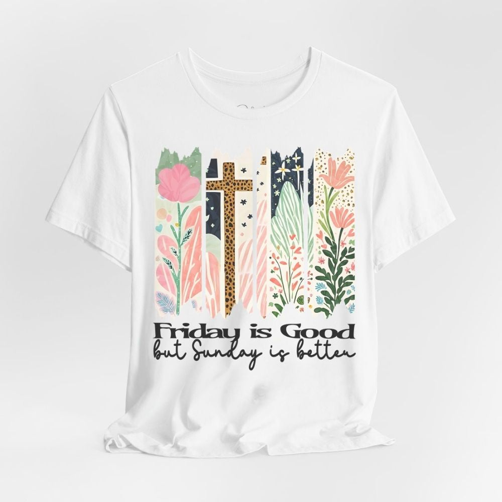 Friday is Good but Sunday is Better Christian T shirt with floral cross design